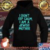 I Don't Eep Calm I Am A Jewish Mother Shirt Hoodie