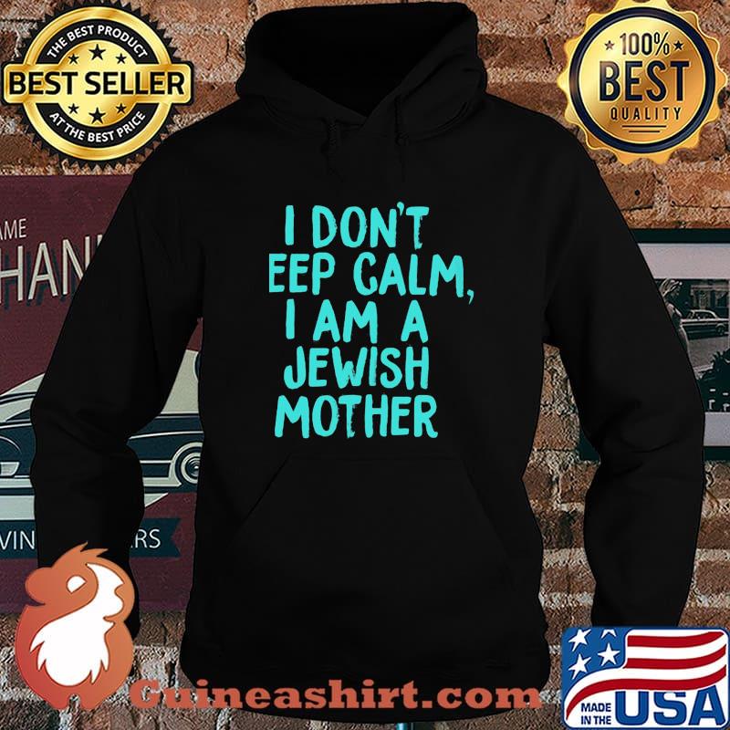 I Don't Eep Calm I Am A Jewish Mother Shirt Hoodie