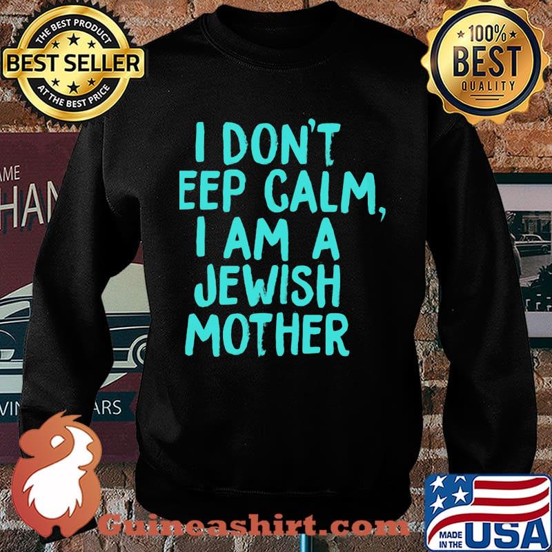 I Don't Eep Calm I Am A Jewish Mother Shirt Sweater
