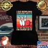 I Go Bowling Because I Like It Not Because I’m Good At It Vintage Shirt Laides tee