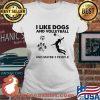 I Like Dogs And Volleyball And Maybe 3 People Shirt Ladies tee