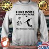 I Like Dogs And Volleyball And Maybe 3 People Shirt Sweater