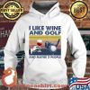I Like Wine And Golf And Maybe 3 People Vintage Shirt Hoodie