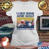 I Like Wine And Golf And Maybe 3 People Vintage Shirt Ladies tee