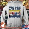 I Like Wine And Golf And Maybe 3 People Vintage Shirt Sweater