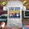 I Like Wine And Golf And Maybe 3 People Vintage Shirt