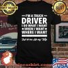 I'm A Truck Driver I Do What I Want When I Want Just Ler Me Ask My Wife Tow Truck Operator Trucker Shirt