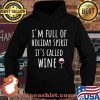 I'm Full Of Holiday Sprit It's Called Wine Shirt Hoodie