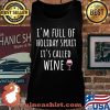 I'm Full Of Holiday Sprit It's Called Wine Shirt Tank top