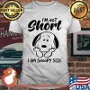 I'm Not Short I Am Snoopy Size Shirt