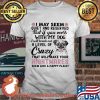 I May Seem Quiet And Resevered But If You Mess With My Dog I Will Break Out A Level Of Crazy That Will Make Your Night Make Seem Like A Happy Place Shirt