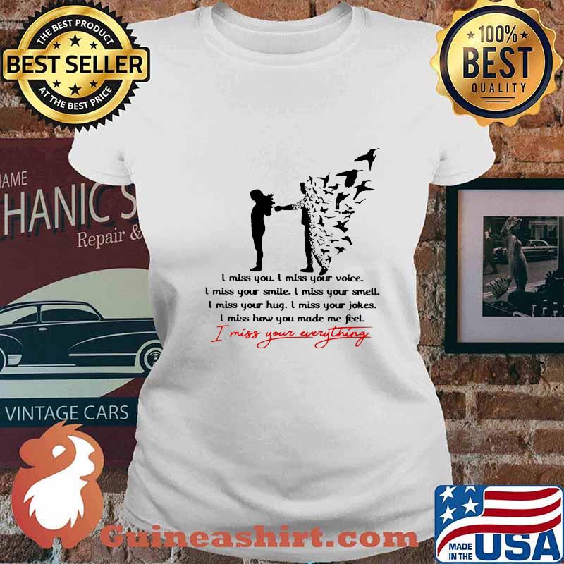 I Miss You Everything I Miss Your Voice I Miss Your Smile I Miss Your Smell Dove Shirt Ladies tee