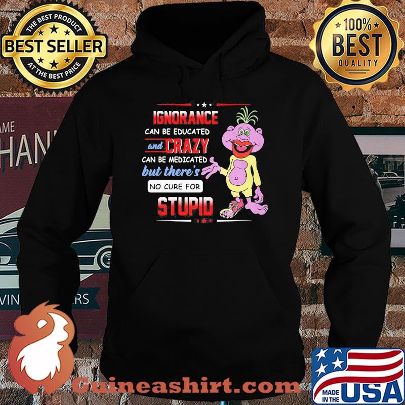 Ignorance Can Be Educated And Crazy Can Be Medicated But There’s No Cure For Stupid Peanut Jeff Dunham Shirt Hoodie