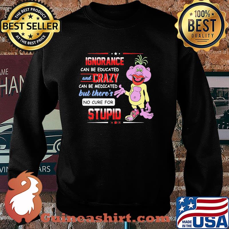 Ignorance Can Be Educated And Crazy Can Be Medicated But There’s No Cure For Stupid Peanut Jeff Dunham Shirt Sweater