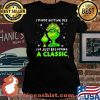 I’m Not Getting Old I’m Just Becoming A Classic Grinch Xmas Shirt Laides tee