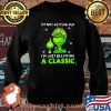 I’m Not Getting Old I’m Just Becoming A Classic Grinch Xmas Shirt Sweater