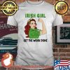 IRish Girl Get The Work Don Ireland Flag Shirt