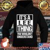 It's A Lee Thing You Wouldn't Understand Shirt Hoodie