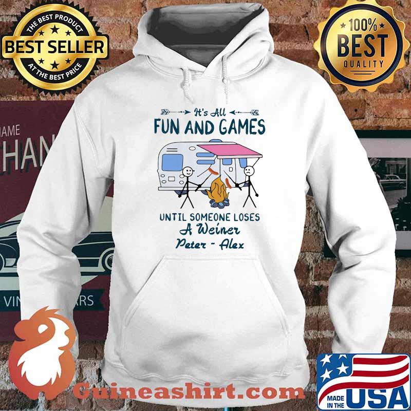 It's All Fun And Games Until Someone Loses A Weiner Peter Alex Shirt Hoodie