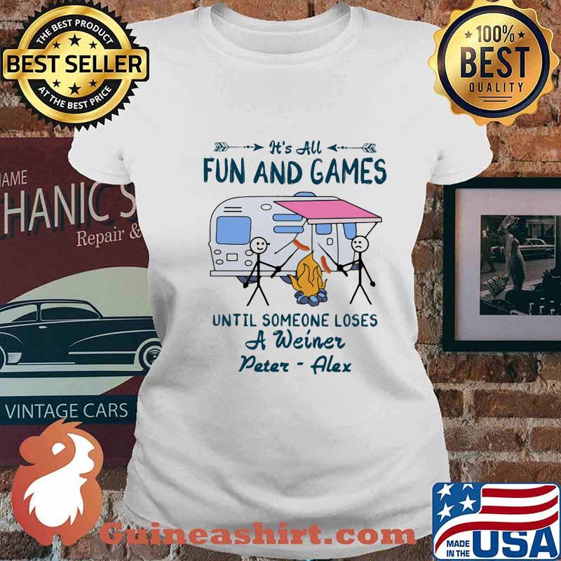 It's All Fun And Games Until Someone Loses A Weiner Peter Alex Shirt Ladies tee