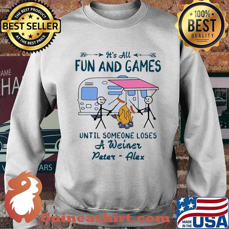 It's All Fun And Games Until Someone Loses A Weiner Peter Alex Shirt Sweater