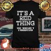 Its A REID Thing You Wouldn't Understand Shirt