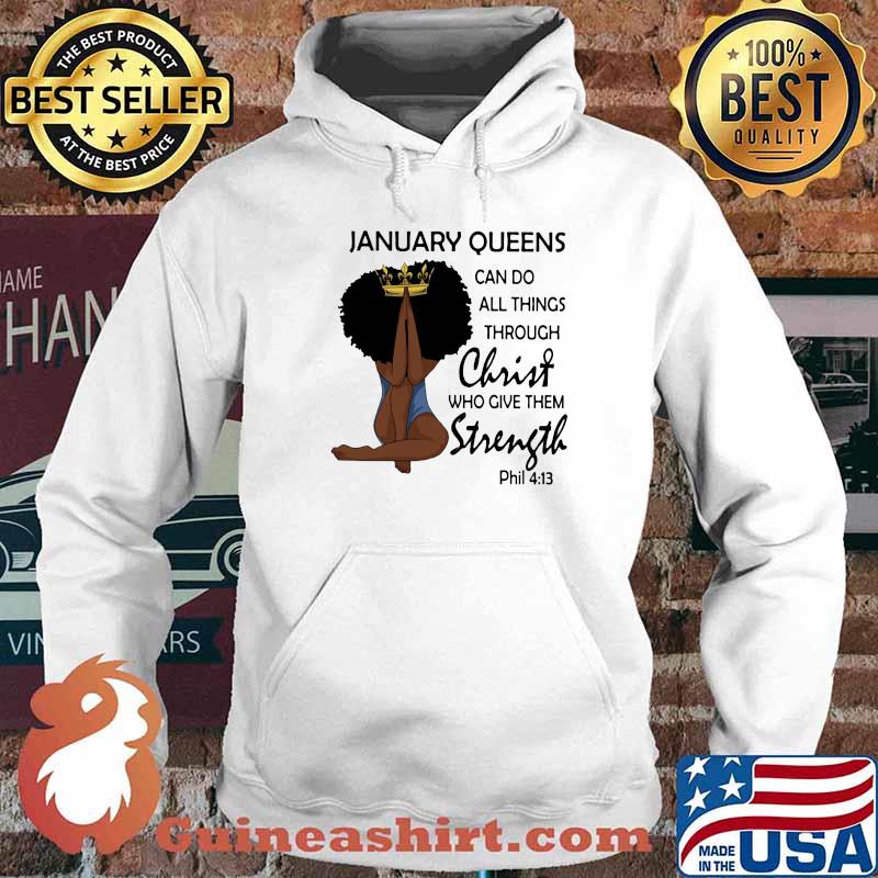 January Queens Can Do All Things Through Christ Who Give Them Strength Phil 413 Shirt Hoodie