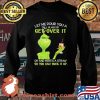 Let Me Pour You A Tall Glass Of Get Over It Oh And Here’s A Straw So You Can Suck It Up Grinch Shirt Sweater