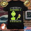 Let Me Pour You A Tall Glass Of Get Over It Oh And Here’s A Straw So You Can Suck It Up Grinch Shirt