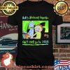 Morty Whatever Happens Don’t Ever Go To 2020 Shirt