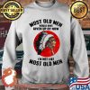 Most Old Men Would Have Given Up By Now I'm Not Like Most Old Men The Moon Shirt Sweater