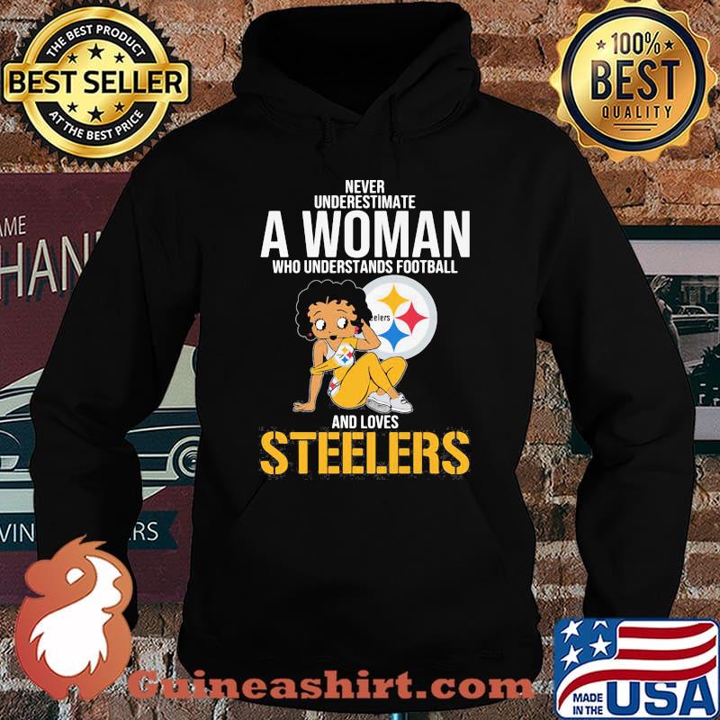 Never Underestimate A Woman Who Understands Football And Loves Steels Shirt Hoodie