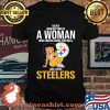 Never Underestimate A Woman Who Understands Football And Loves Steels Shirt