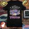 Never Underestimate A Woman Who Understands Football And Loves Vikings Signature Team Shirt Unisex