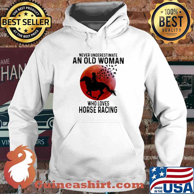 Never Underestimate An Old Man Who Loves Horse Racing The Moon Shirt Hoodie
