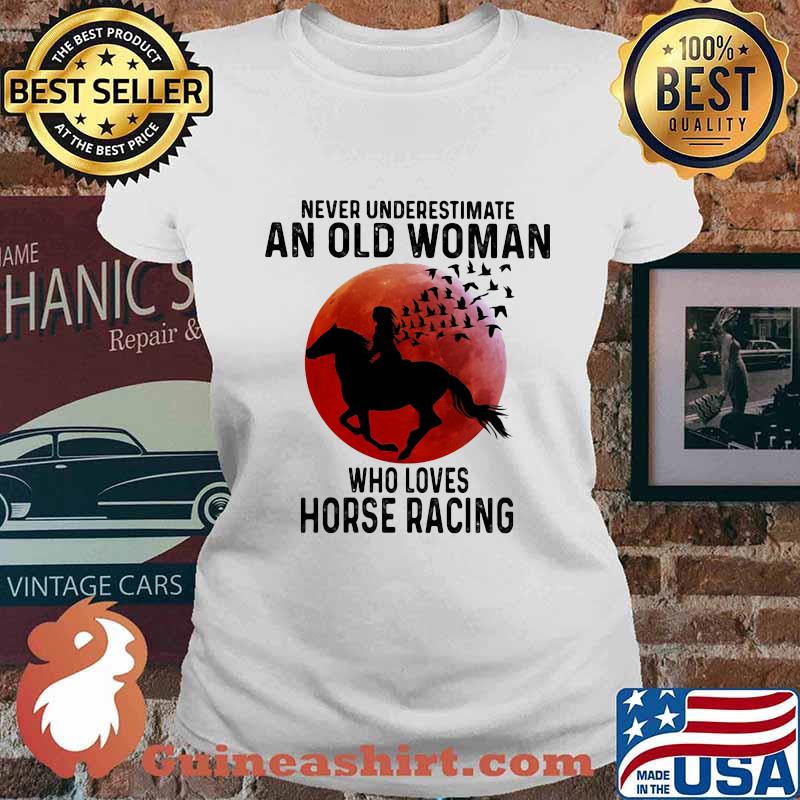 Never Underestimate An Old Man Who Loves Horse Racing The Moon Shirt Ladies tee