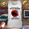 Never Underestimate An Old Man Who Loves Horse Racing The Moon Shirt Tank top