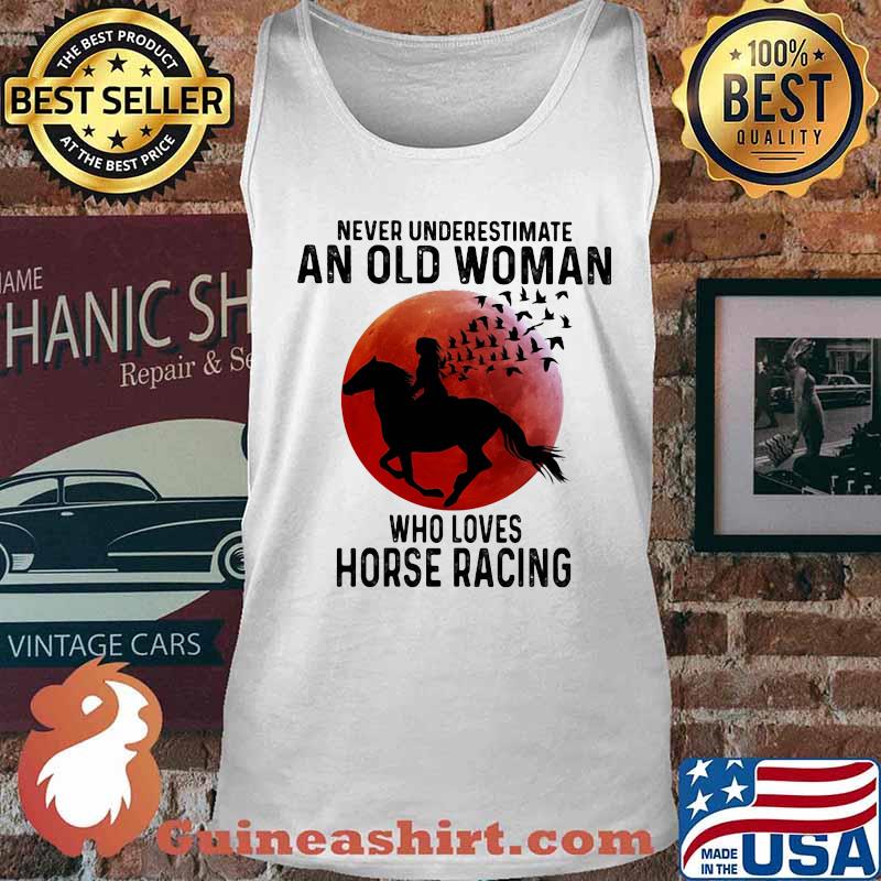 Never Underestimate An Old Man Who Loves Horse Racing The Moon Shirt Tank top