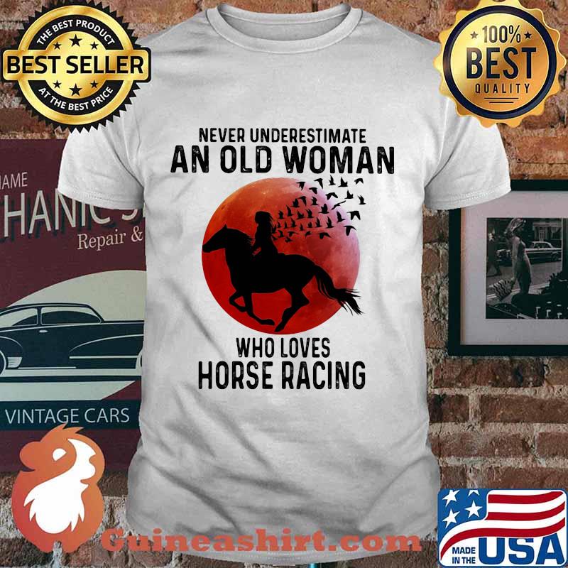 Never Underestimate An Old Man Who Loves Horse Racing The Moon Shirt