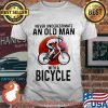 Never Underestimate An Old Man With A Bicycle Shirt