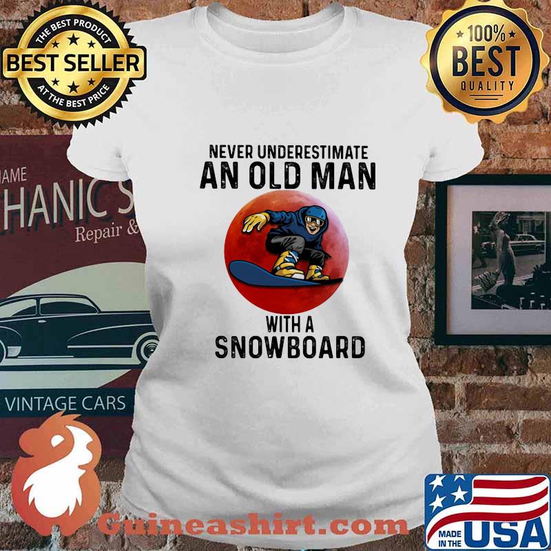 Never Underestimate An Old Man With A Snowboard The Moon Shirt Ladies tee