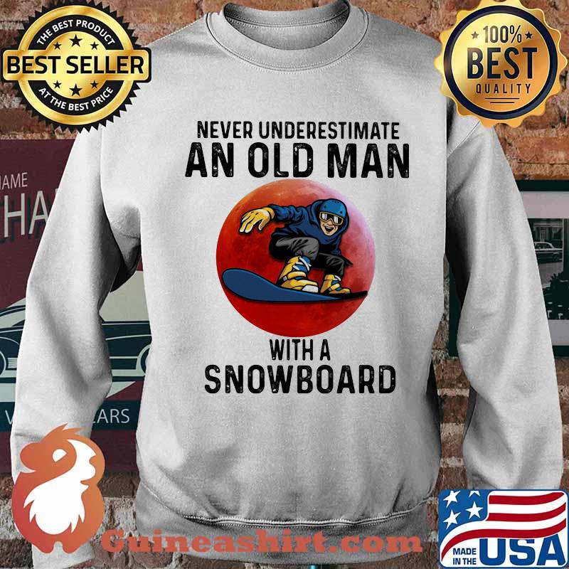 Never Underestimate An Old Man With A Snowboard The Moon Shirt Sweater