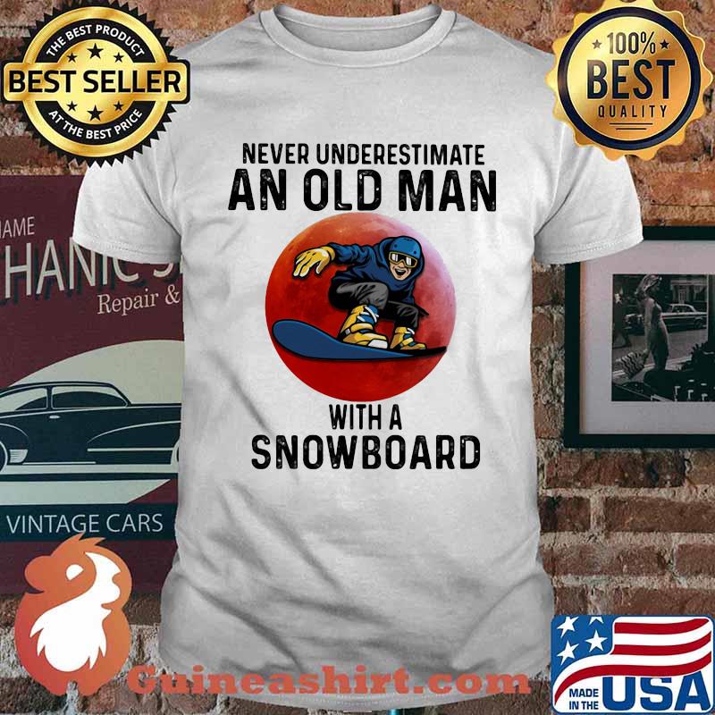 Never Underestimate An Old Man With A Snowboard The Moon Shirt
