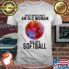 Never Underestimate An Old Woman Who Loves Softball Moon Blood Shirt