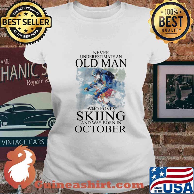 Never Understimate An Old Man Who Loves Skiing And Was Born In October Shirt Ladies tee