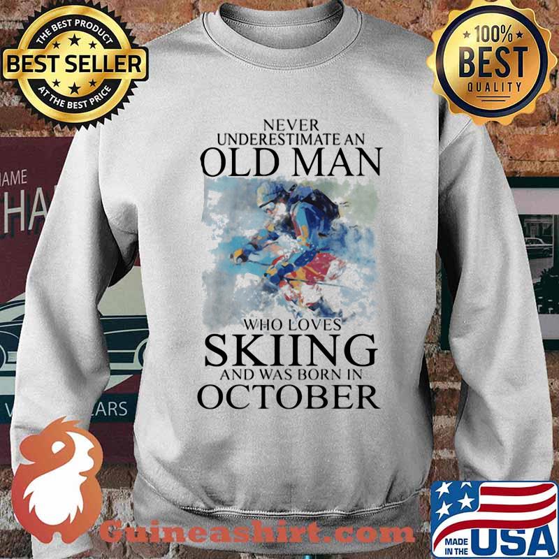 Never Understimate An Old Man Who Loves Skiing And Was Born In October Shirt Sweater