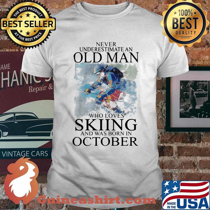 Never Understimate An Old Man Who Loves Skiing And Was Born In October Shirt