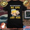 No Plans No Maps No Gps No Rules Just Ride Car Shirt