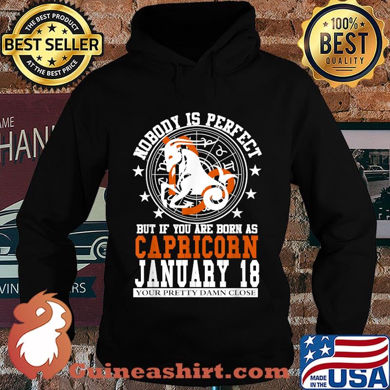 Nobody Is Perfect But It You Are Born As Capricorn January 18 Zodiac Astrology Star Horoscope Shirt Hoodie