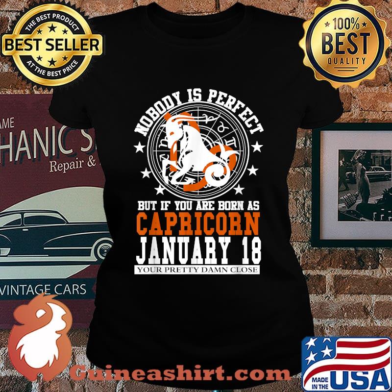 Nobody Is Perfect But It You Are Born As Capricorn January 18 Zodiac Astrology Star Horoscope Shirt Laides tee